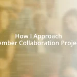 How I Approach Member Collaboration Projects