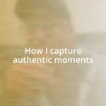 How I capture authentic moments