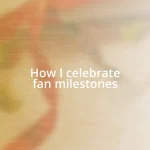 How I celebrate fan milestones