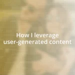 How I leverage user-generated content