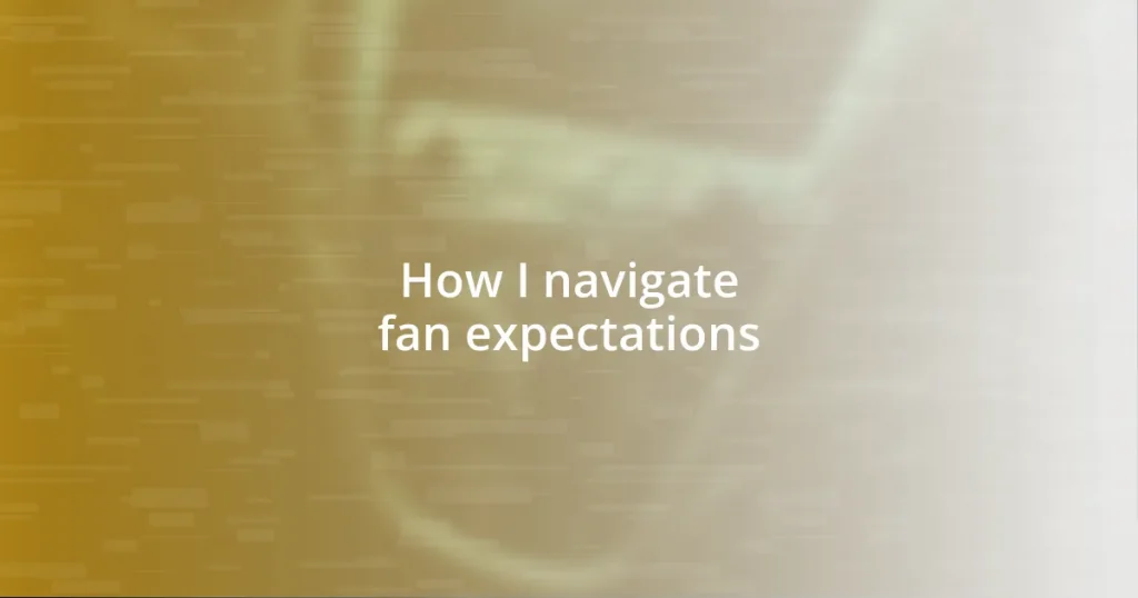 How I navigate fan expectations