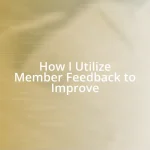 How I Utilize Member Feedback to Improve