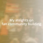 My insights on fan community building