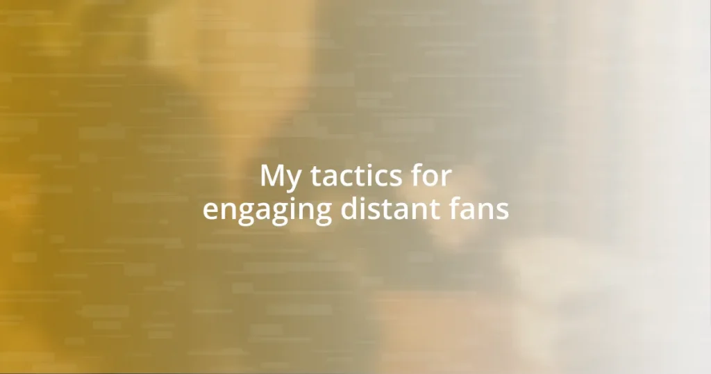 My tactics for engaging distant fans