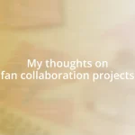 My thoughts on fan collaboration projects