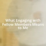 What Engaging with Fellow Members Means to Me