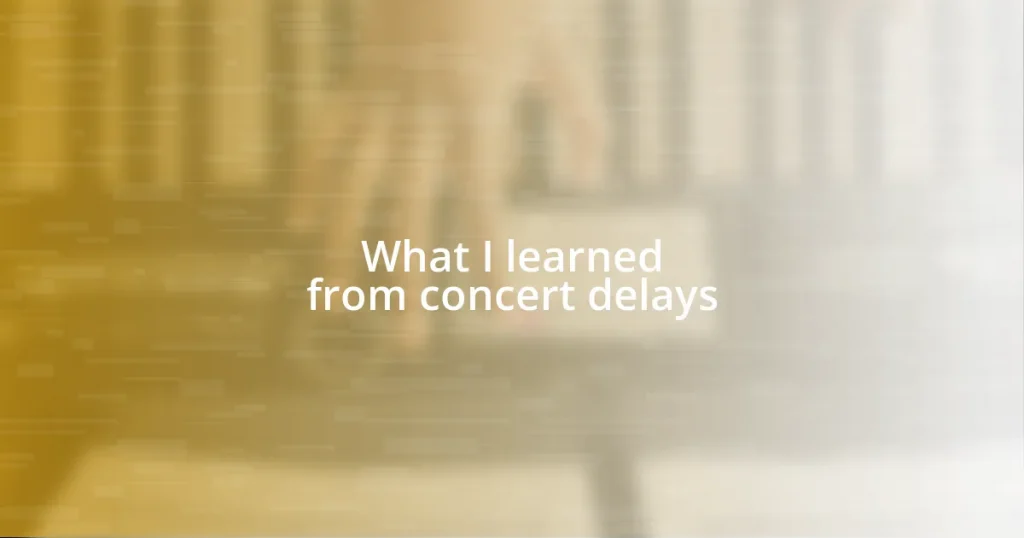 What I learned from concert delays