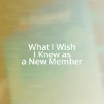 What I Wish I Knew as a New Member