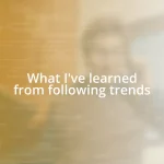 What I’ve learned from following trends