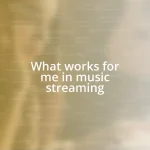 What works for me in music streaming