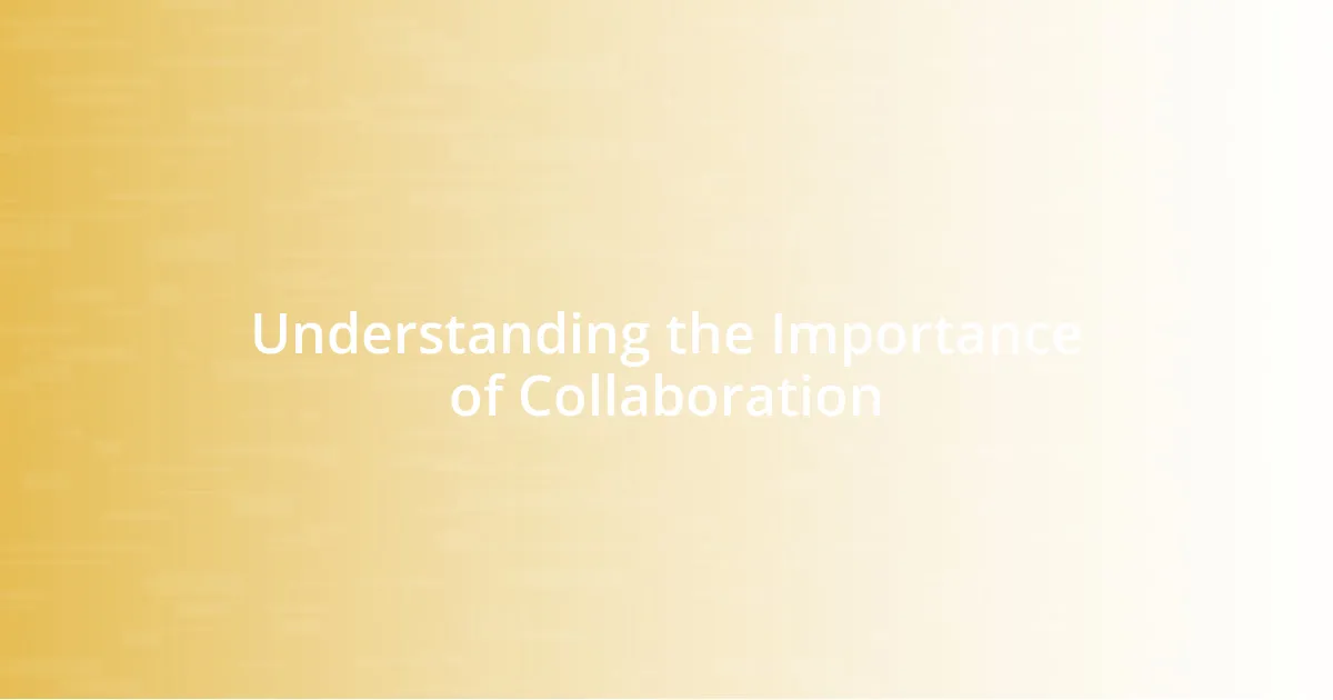 Understanding the Importance of Collaboration