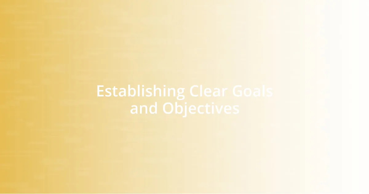 Establishing Clear Goals and Objectives