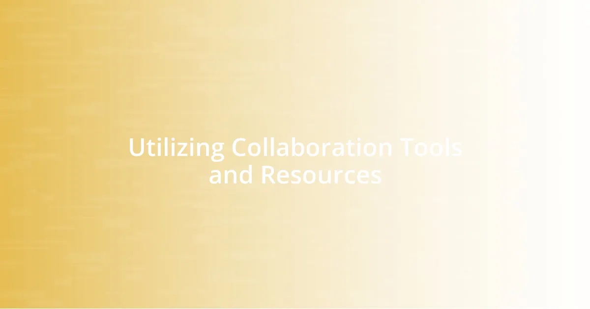 Utilizing Collaboration Tools and Resources