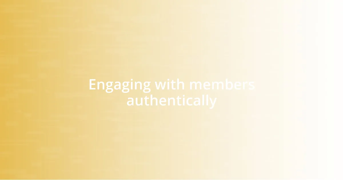 Engaging with members authentically