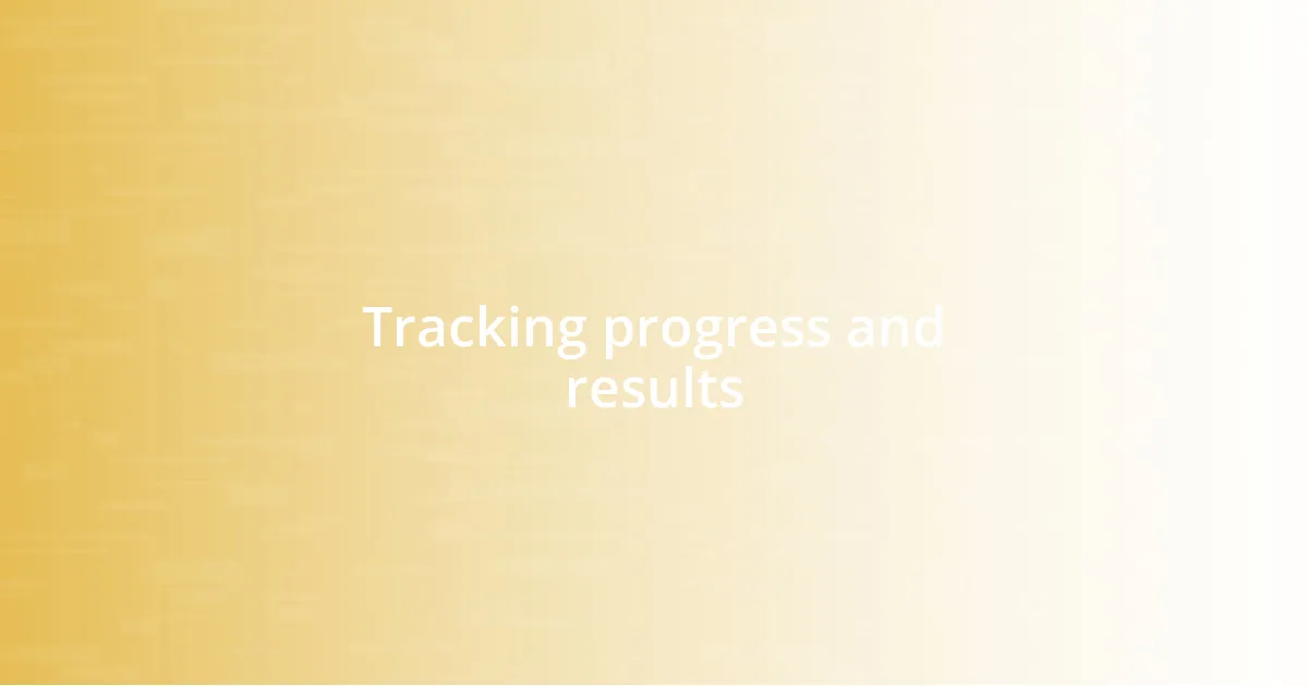 Tracking progress and results