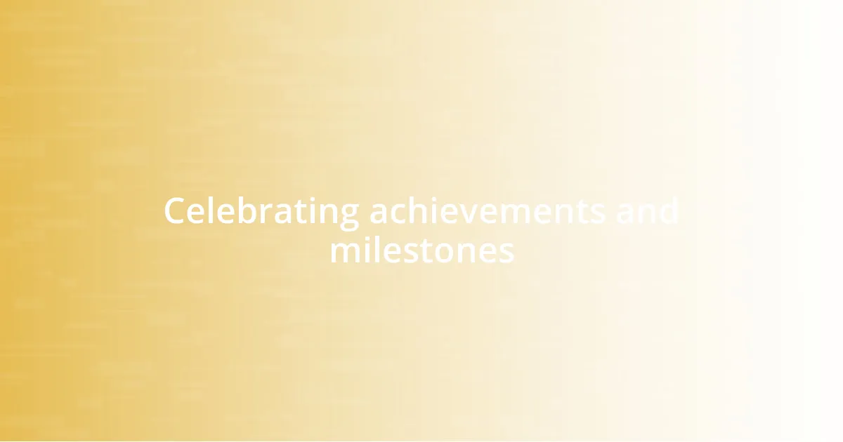 Celebrating achievements and milestones