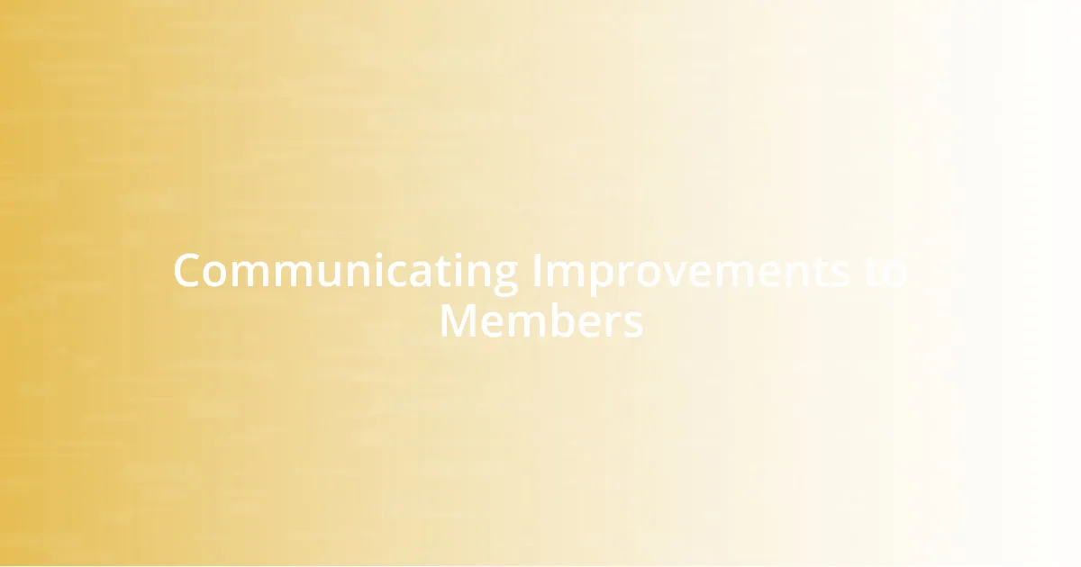 Communicating Improvements to Members