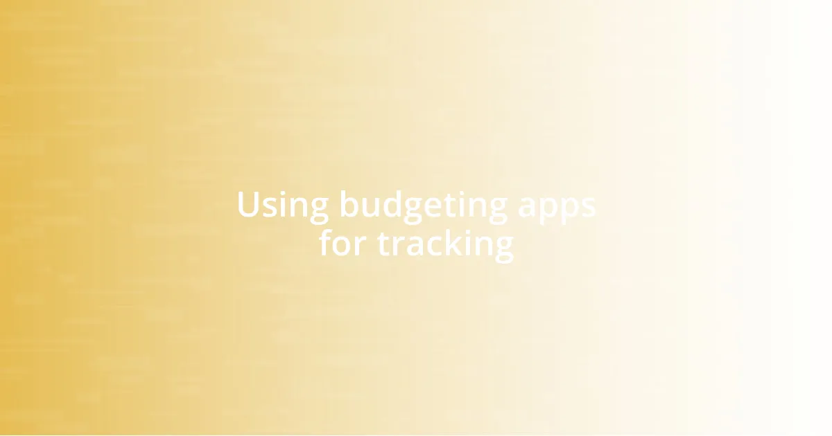 Using budgeting apps for tracking