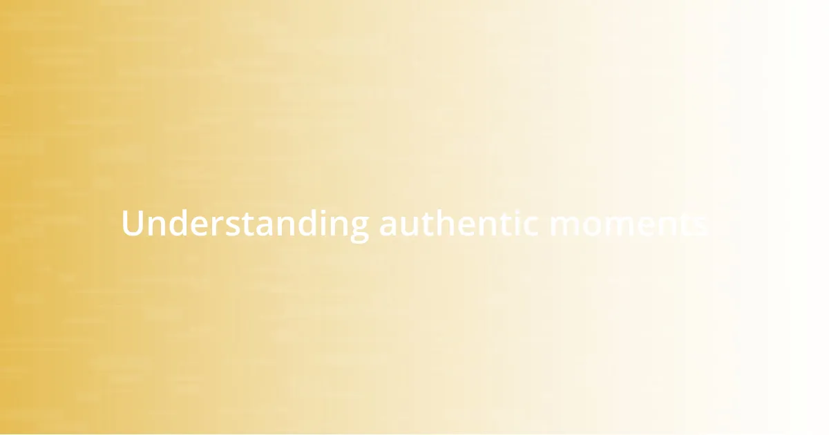 Understanding authentic moments