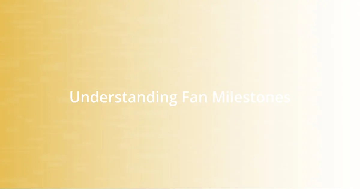 Understanding Fan Milestones