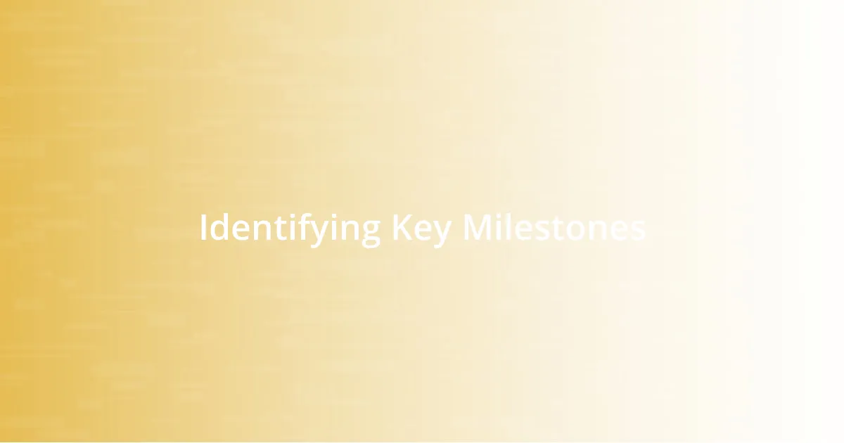 Identifying Key Milestones