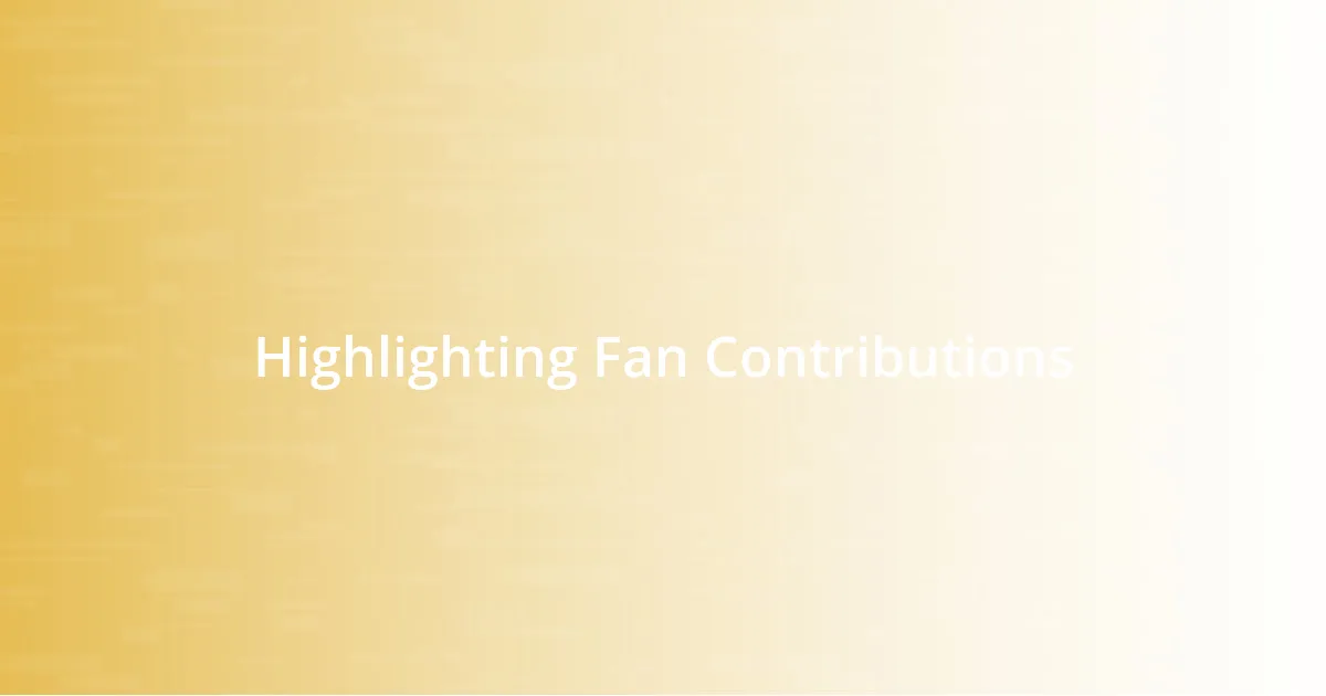 Highlighting Fan Contributions