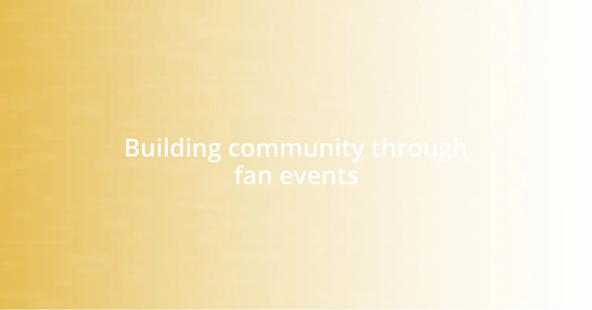 Building community through fan events