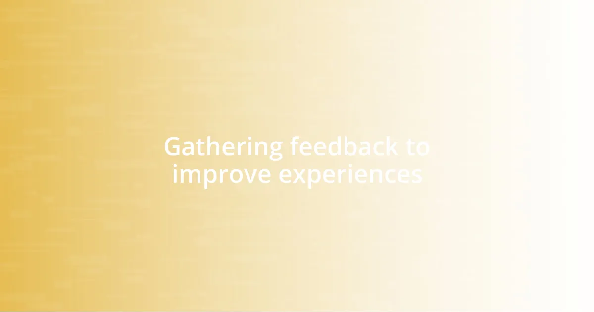 Gathering feedback to improve experiences