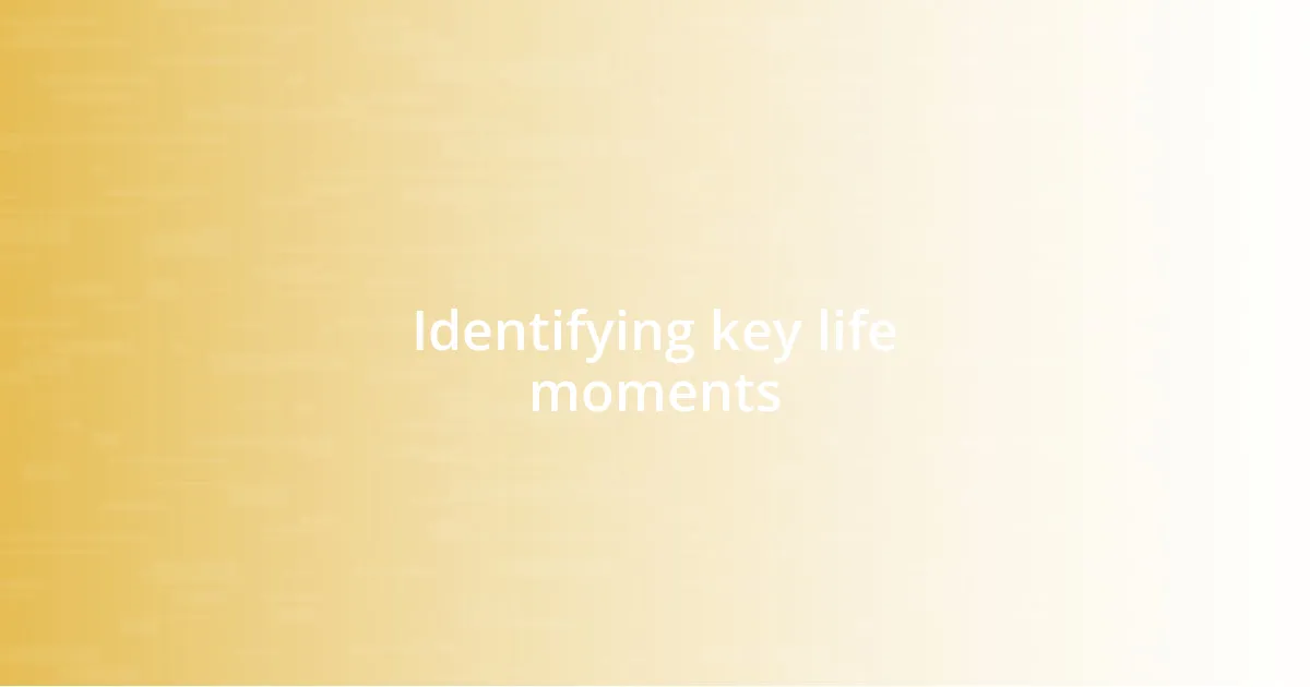 Identifying key life moments