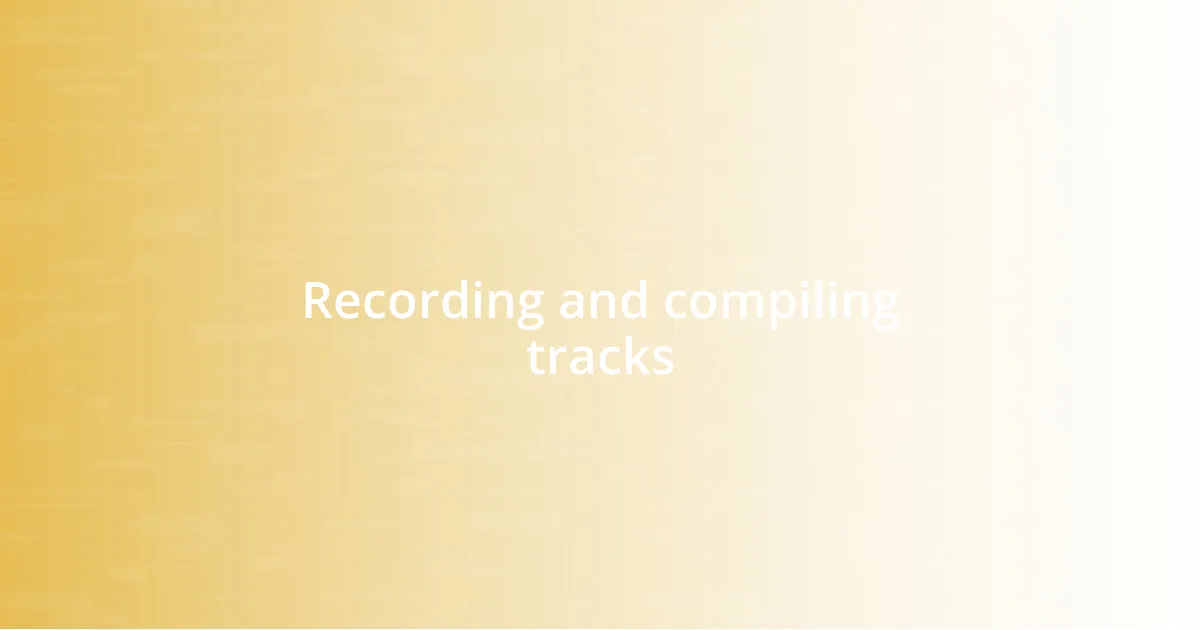 Recording and compiling tracks