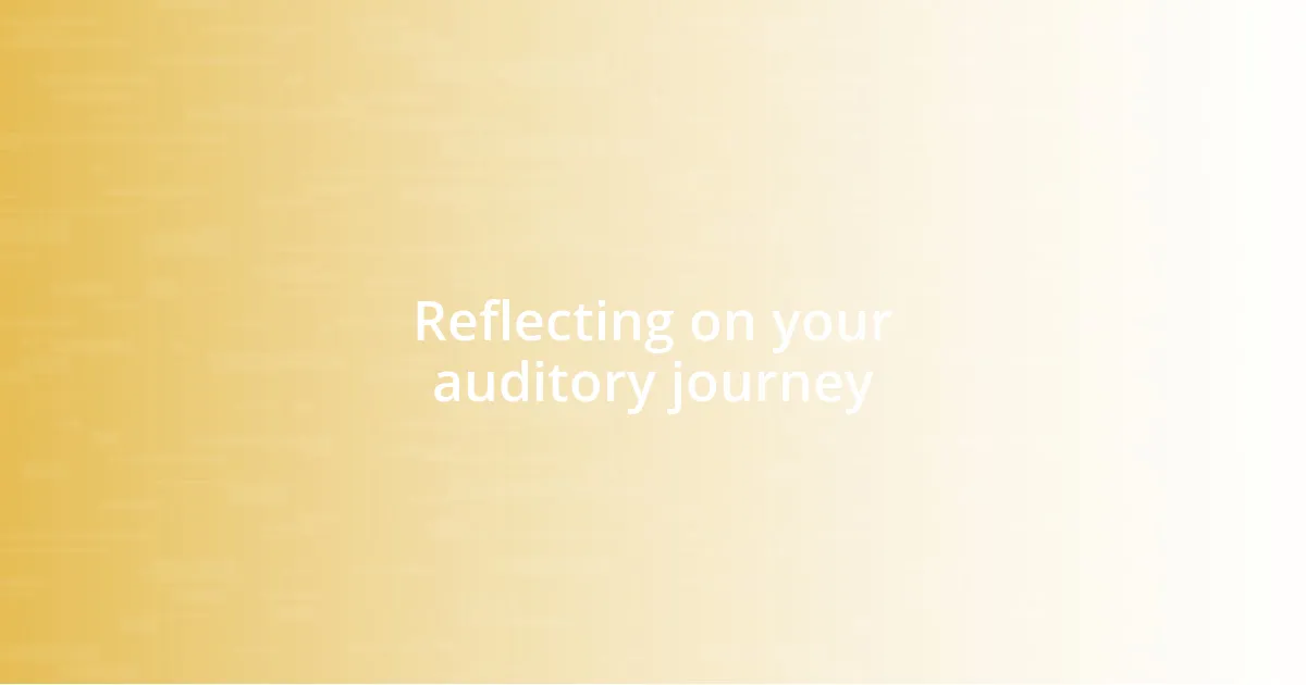 Reflecting on your auditory journey