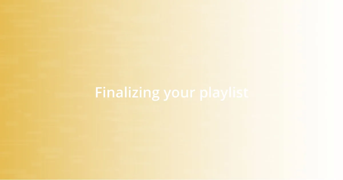 Finalizing your playlist