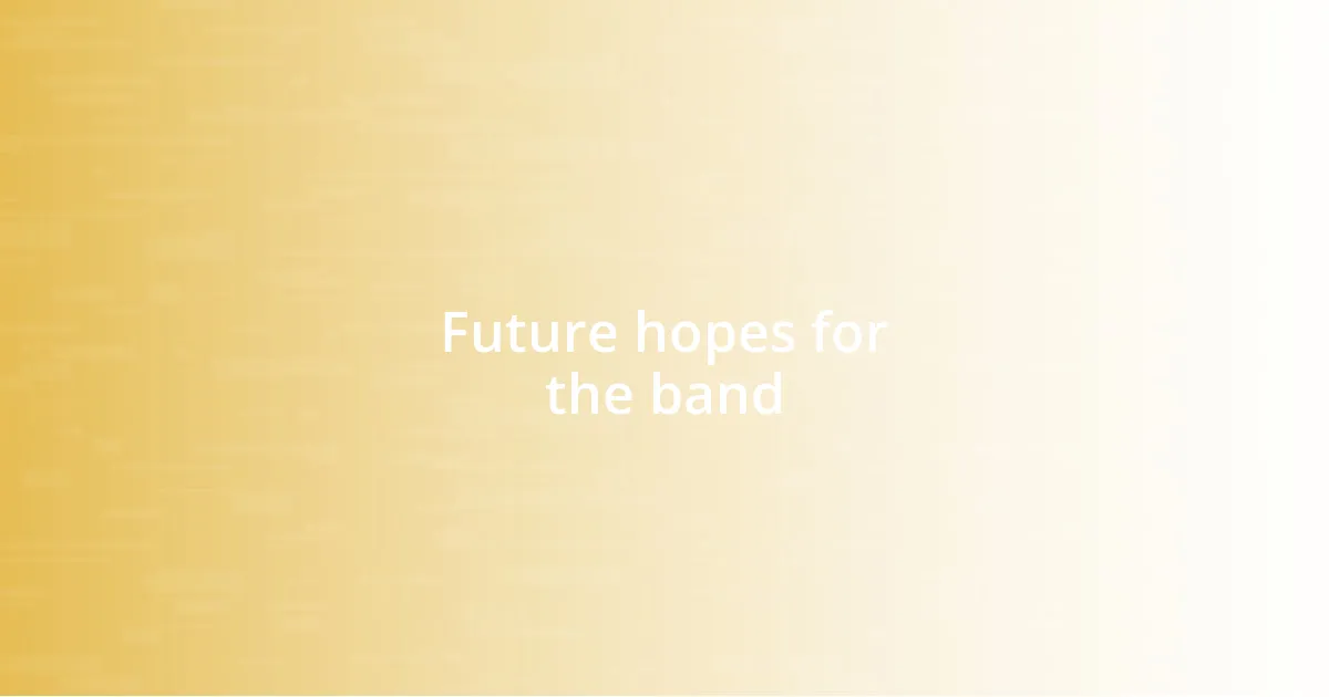 Future hopes for the band