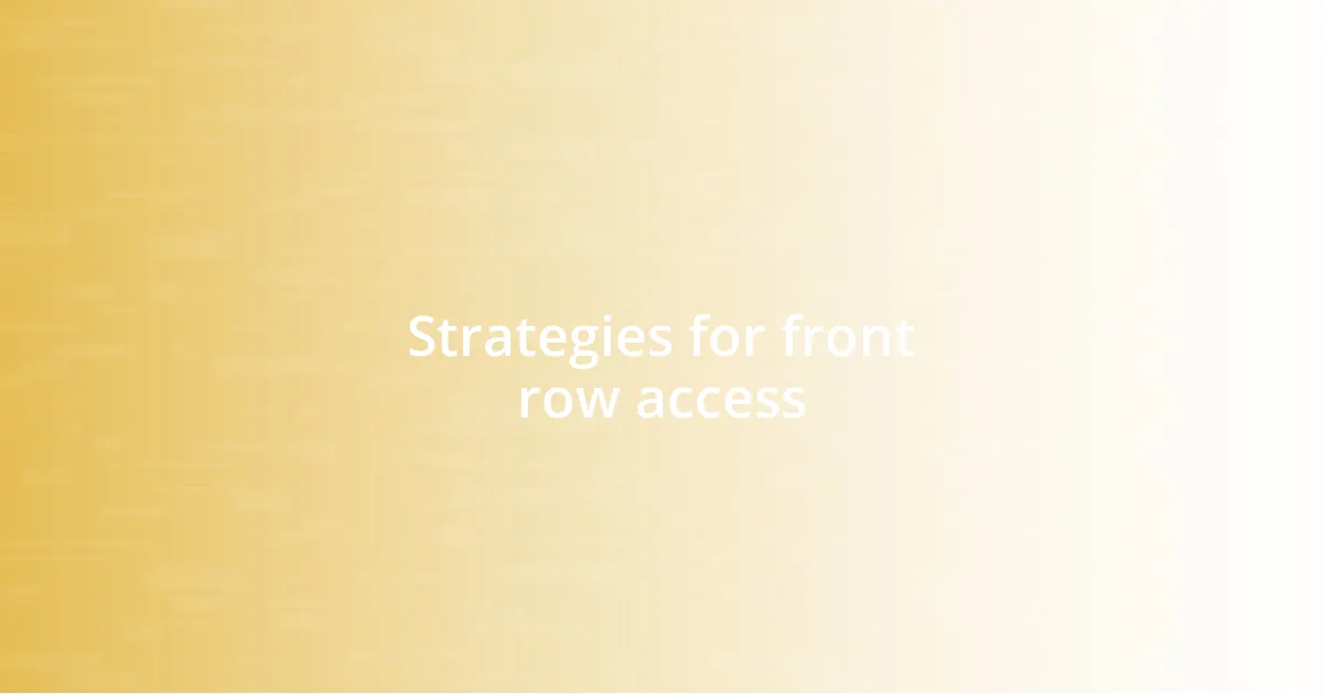 Strategies for front row access