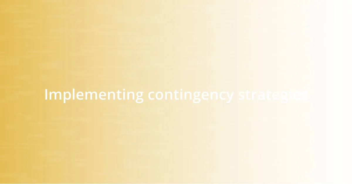 Implementing contingency strategies