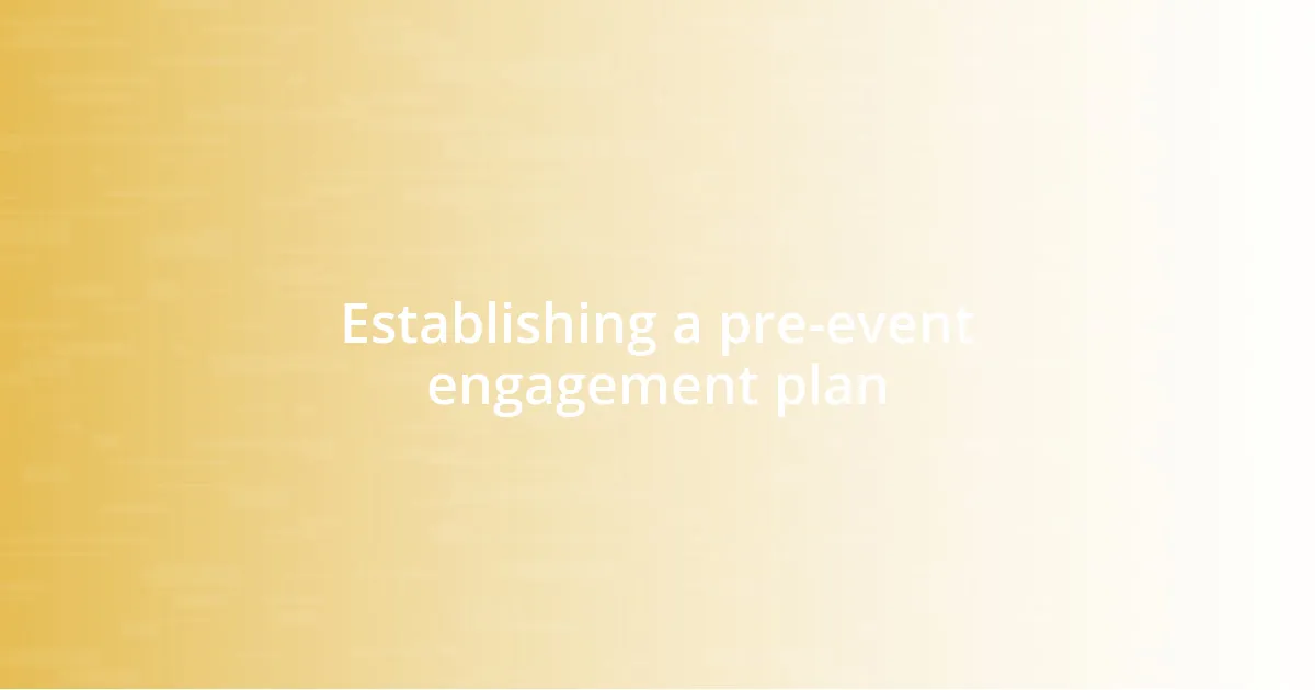 Establishing a pre-event engagement plan