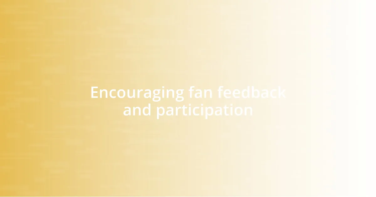 Encouraging fan feedback and participation