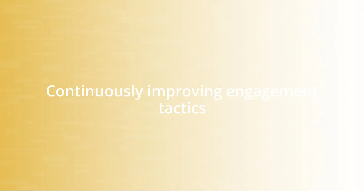 Continuously improving engagement tactics