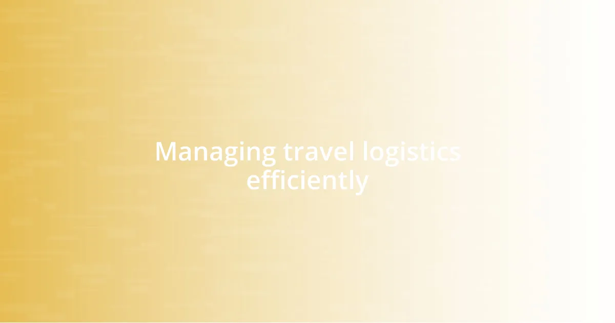 Managing travel logistics efficiently