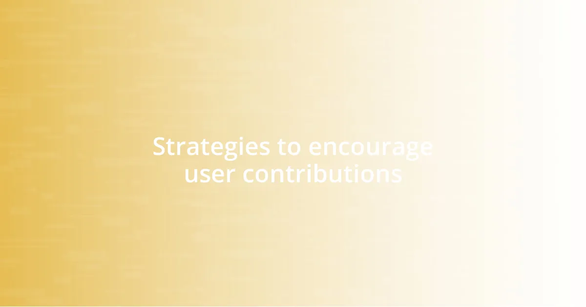 Strategies to encourage user contributions