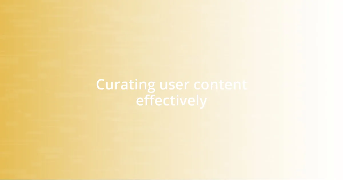 Curating user content effectively