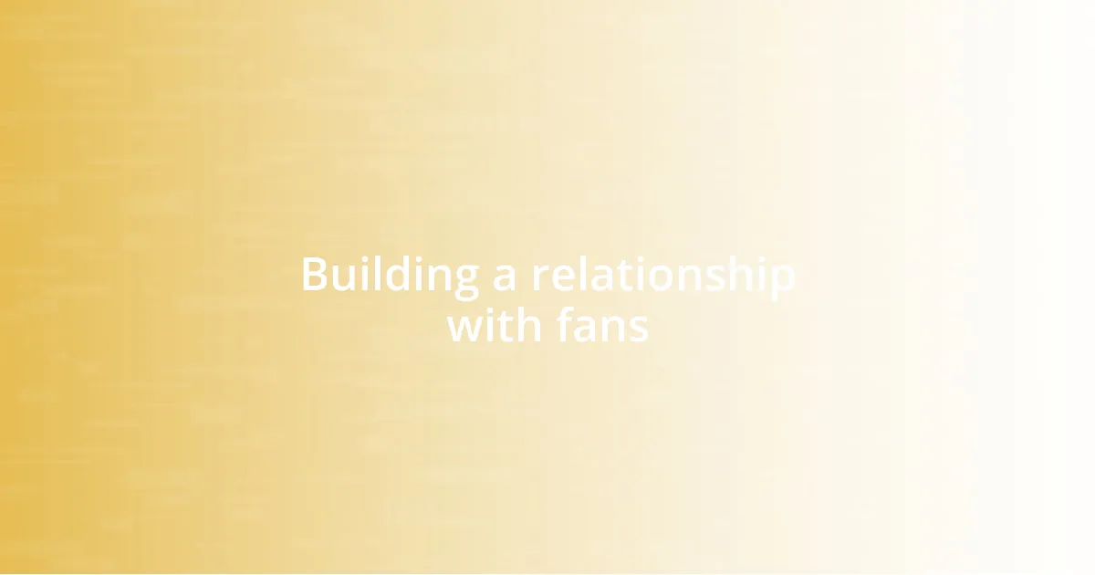 Building a relationship with fans