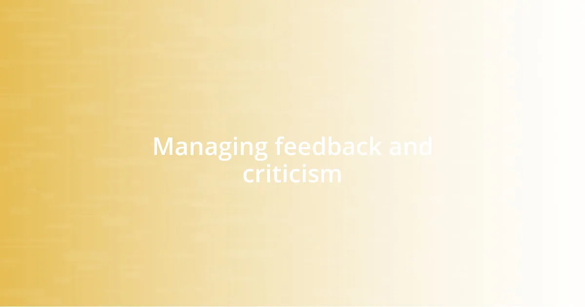 Managing feedback and criticism