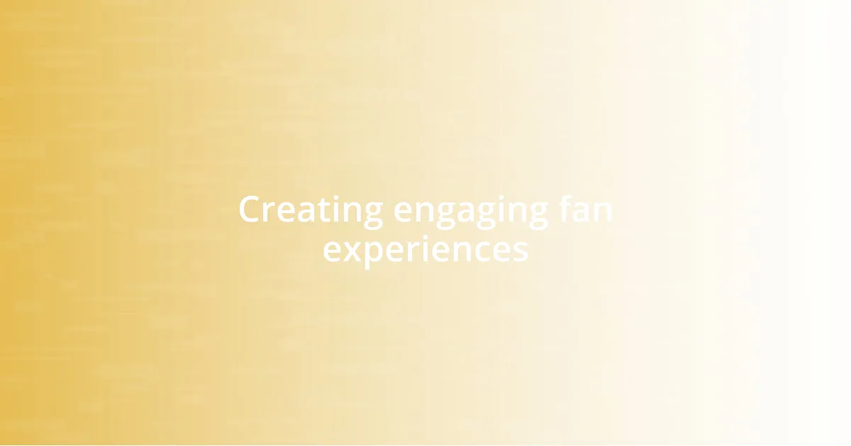 Creating engaging fan experiences