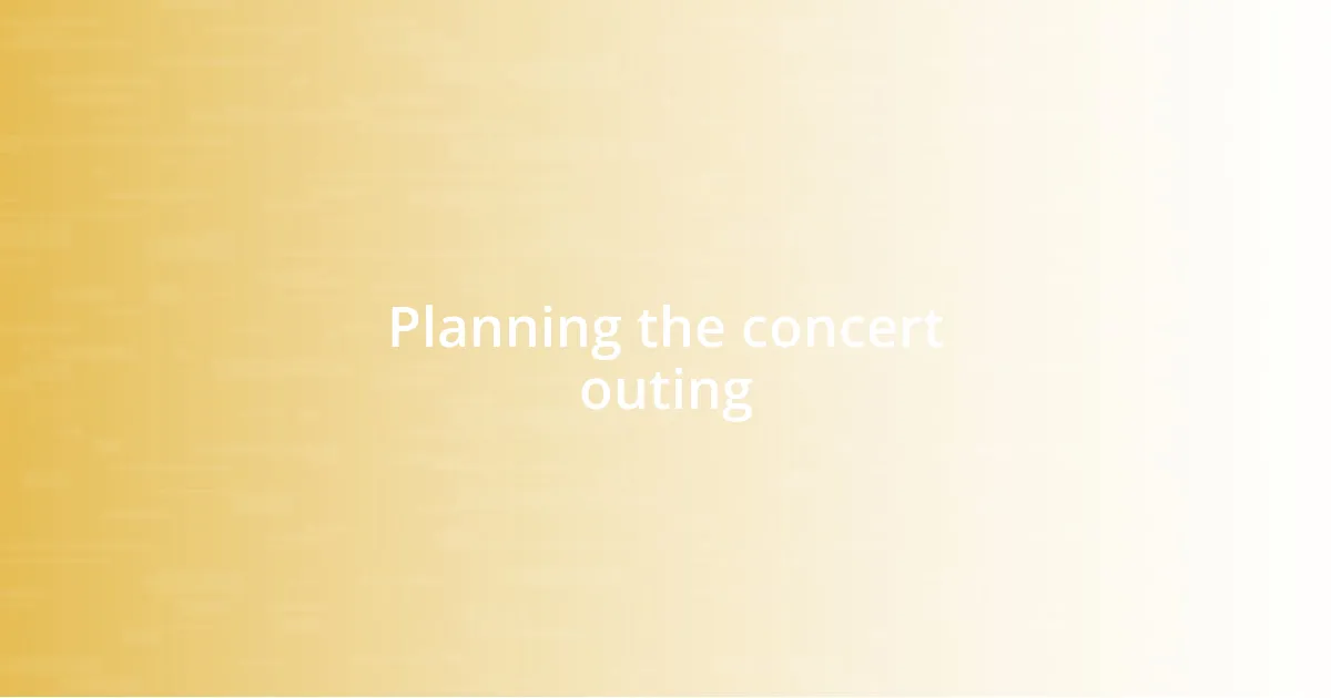 Planning the concert outing