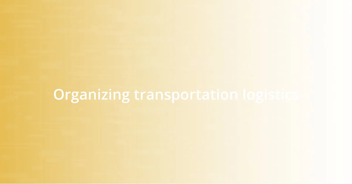 Organizing transportation logistics