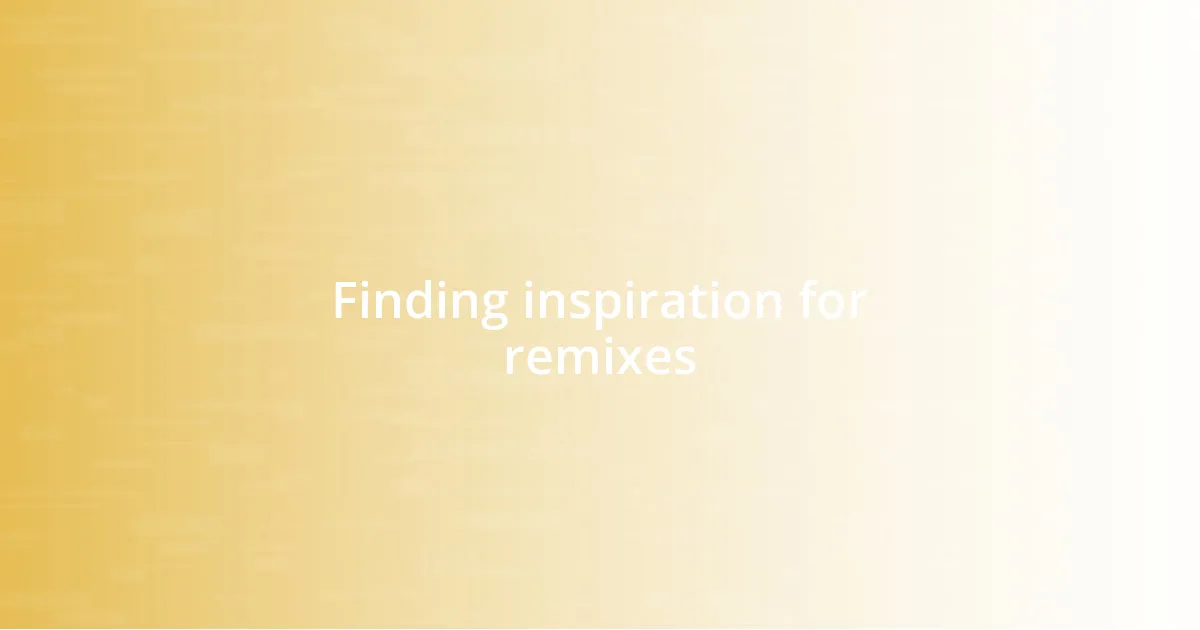 Finding inspiration for remixes