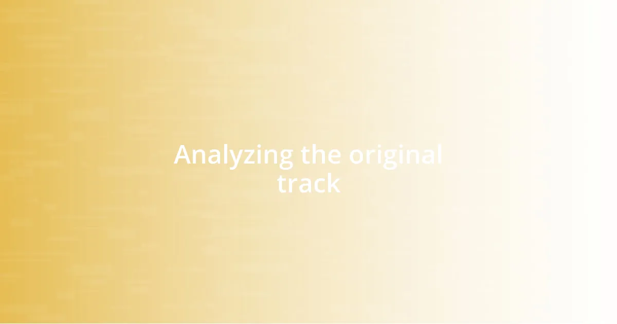 Analyzing the original track