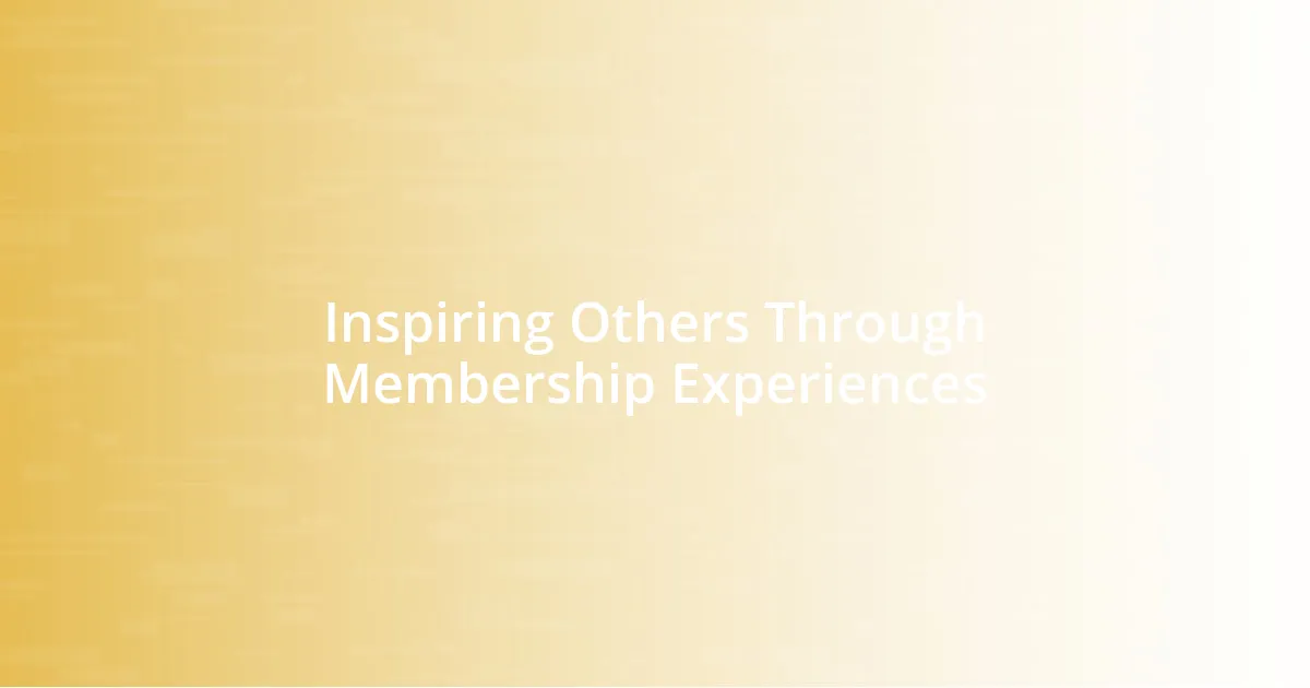 Inspiring Others Through Membership Experiences