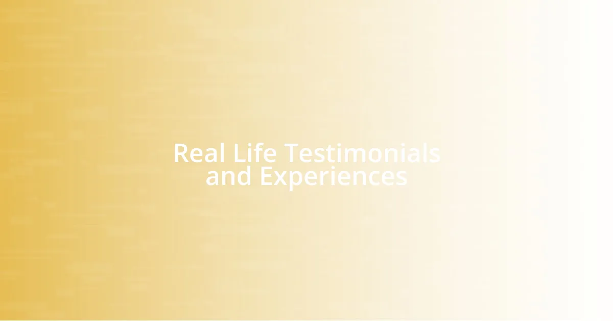 Real Life Testimonials and Experiences